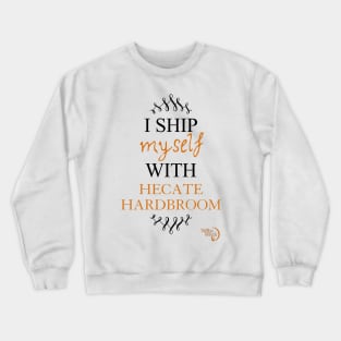 I ship myself with Hecate Hardbroom Crewneck Sweatshirt